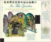 book In this garden: explorations in mixed-media visual narrative