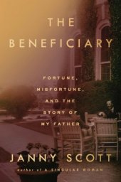 book The beneficiary: fortune, misfortune, and the story of my father