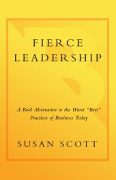 book Fierce leadership: a bold alternative to the worst ''best'' practices of business today