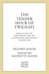 book The tender hour of twilight Paris in the '50s, New York in the '60s: a memoir of publishing's golden age