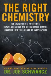 book The right chemistry: 108 Enlightening, Nutritious, Health-Conscious and Occasionally Bizarre Inquiries into the Science of Daily Life