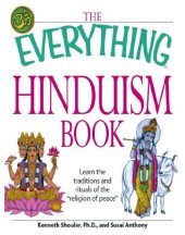 book The Everything Hinduism Book: Learn the traditions and rituals of the ''religion of peace.''