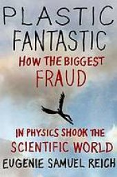 book Plastic Fantastic: How the Biggest Fraud in Physics Shook the Scientific World