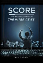 book SCORE: A Film Music Documentary The Interviews (Featuring Hans Zimmer, Bear McCreary, James Cameron, Brian Tyler and more): The modern maestros of film music reveal their creative secrets