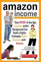 book Amazon income: $a: how anyone of any age, location, and/or background can build a highly profitable online business with Amazon