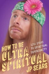 book How to be ultra spiritual: 12 1/2 steps to spiritual superiority