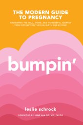 book Bumpin': the modern guide to pregnancy: navigating the wild, weird, and wonderful journey from conception through birth and beyond