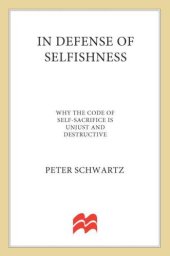 book In Defense of Selfishness: Why the Code of Self-Sacrifice is Unjust and Destructive