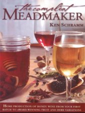 book The Compleat Meadmaker: Home Production of Honey Wine From Your First Batch to Award-Winning Fruit and Herb Variations