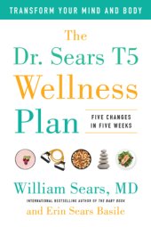 book The Dr. Sears T5 wellness plan: transform your mind and body, five changes in five weeks