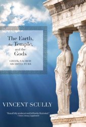 book The Earth, the Temple, and the Gods: Greek Sacred Architecture