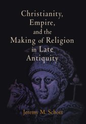 book Christianity, Empire, and the Making of Religion in Late Antiquity