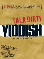 book Talk Dirty Yiddish: Beyond Drek: The curses, slang, and street lingo you need to know when you speak Yiddish