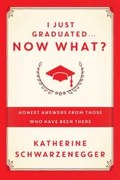 book I just graduated ... now what?: honest answers from those who have been there