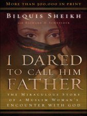 book I dared to call him Father: the miraculous story of a Muslim woman's encounter with God