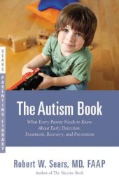 book The Autism Book: What Every Parent Needs to Know About Early Detection, Treatment, Recovery, and Prevention