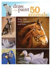 book Draw and Paint 50 Animals: Dogs, Cats, Birds, Horses and More