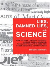 book Lies, Damned Lies, and Science: How to Sort through the Noise Around Global Warming, the Latest Health Claims, and Other Scientific Controversies