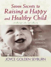 book Seven Secrets to Raising a Happy and Healthy Child: The Ayurvedic Approach to Parenting