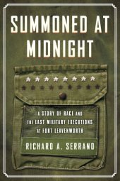 book Summoned at midnight: a story of race and the last military executions at Fort Leavenworth