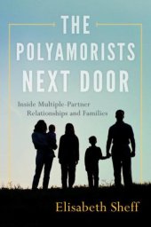 book The polyamorists next door: inside multiple-partner relationships and families