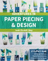 book Adventures in paper piecing & design: a quilter's guide with design exercises, step-by-step instructions & patterns to get you sewing