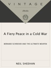 book A fiery peace in a cold war: bernard schriever and the ultimate weapon