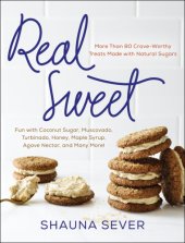 book Real sweet: more than 80 crave-worthy treats made with natural sugars