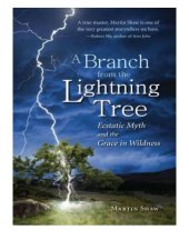 book A branch from the lightning tree: ecstatic myth and the grace in wildness