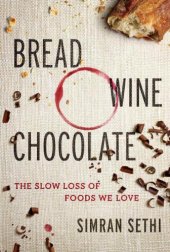 book Bread, Wine, Chocolate: The Slow Loss of Foods We Love