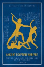 book Ancient Egyptian warfare pharaonic tactics, weapons and ideology