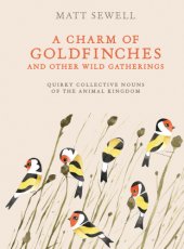 book A charm of goldfinches and other wild gatherings: quirky collective nouns of the animal kingdom