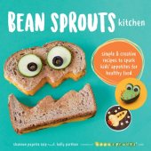 book Bean Sprouts Kitchen: Simple and Creative Recipes to Spark Kids' Appetites for Healthy Food