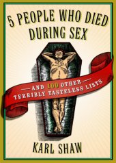 book 5 people who died during sex & 100 other terribly tasteless lists