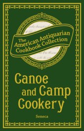 book Canoe and Camp Cookery: a Practical Cook Book, the American Antiquarian Cookbook Collection