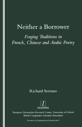 book Neither a borrower: forging traditions in French, Chinese and Arabic poetry