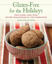 book Gluten-Free for the Holidays: Classic Cookies, Cakes, Drinks, and Other Seasonal Recipes for a Nontraditional Diet