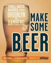 book Make Some Beer: Small-Batch Recipes from Brooklyn to Bamberg