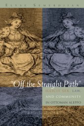 book 'Off the Straight Path'': Illicit Sex, Law, and Community in Ottoman Aleppo