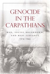 book Genocide in the Carpathians: war, social breakdown, and mass violence, 1914-1945