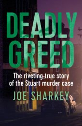 book Deadly greed: the riveting true story of the Stuart murder case that rocked Boston and shocked the nation