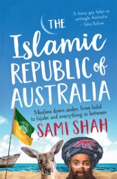 book The Islamic republic of Australia: Muslims down under, from halal to hijabs and everything in between