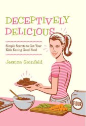 book Deceptively Delicious: Simple Secrets to Get Your Kids Eating Good Food