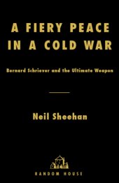 book A Fiery Peace in a Cold War: Bernard Schriever and the Ultimate Weapon