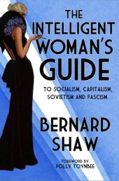 book The Intelligent Woman's Guide: To Socialism, Capitalism, Sovietism and Fascism