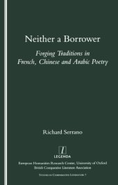 book Neither a borrower: forging traditions in French, Chinese and Arabic poetry