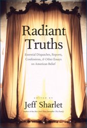 book Radiant truths: essential dispatches, reports, confessions, & other essays on American belief