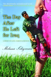 book The day after he left for Iraq: a story of love, family, and reunion