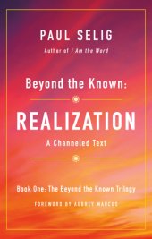 book Beyond the known: realization: a channeled text