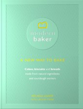 book Modern baker: a new way to bake: cakes, biscuits and breads made from natural ingredients and sourdough starters